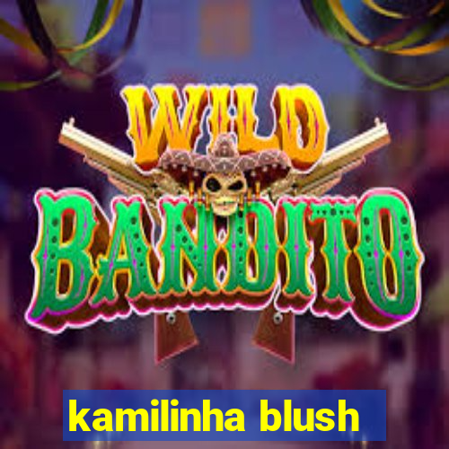 kamilinha blush